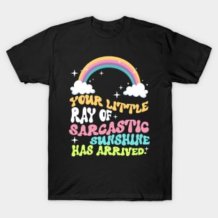 Your Little Ray Of Sarcastic Sunshine Has Arrived T-Shirt